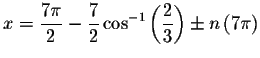 $x=\displaystyle \frac{7\pi }{2}
-\displaystyle \frac{7}{2}\cos ^{-1}\left( \displaystyle \frac{2}{3}\right) \pm n\left( 7\pi \right) $