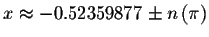 $x\approx -0.52359877\pm n\left( \pi \right) $