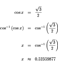 \begin{displaymath}\begin{array}{rclll}
&& \\
\cos x &=&\displaystyle \displays...
...{2}\right) \\
&& \\
x &\approx &0.52359877 \\
&&
\end{array}\end{displaymath}