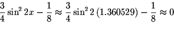 \begin{displaymath}\displaystyle \displaystyle \frac{3}{4}\sin ^{2}2x-\displayst...
...ight) -\displaystyle \displaystyle \frac{1}{8}\approx 0\bigskip\end{displaymath}