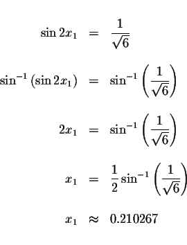 \begin{displaymath}\begin{array}{rclll}
&& \\
\sin 2x_{1} &=&\displaystyle \fra...
...}\right) \\
&& \\
x_{1} &\approx &0.210267 \\
&&
\end{array}\end{displaymath}