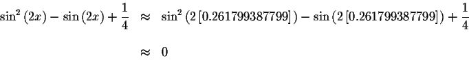 \begin{displaymath}\begin{array}{rclll}
\sin ^{2}\left( 2x\right) -\sin \left( 2...
...le \displaystyle \frac{1}{4} \\
&& \\
&\approx &0
\end{array}\end{displaymath}