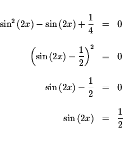 \begin{displaymath}\begin{array}{rclll}
&& \\
\sin ^{2}\left( 2x\right) -\sin \...
...x\right) &=&\displaystyle \frac{1}{2} \\
&& \\
&&
\end{array}\end{displaymath}