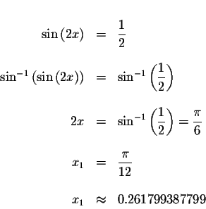 \begin{displaymath}\begin{array}{rclll}
&& \\
\sin \left( 2x\right) &=&\display...
...}{12} \\
&& \\
x_{1} &\approx &0.261799387799 \\
\end{array}\end{displaymath}