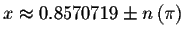 $x\approx
0.8570719\pm n\left( \pi \right) $