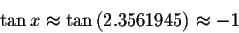 \begin{displaymath}\tan x\approx \tan \left( 2.3561945\right) \approx
-1 \end{displaymath}