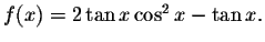 $f(x)=2\tan x\cos ^{2}x-\tan x.$