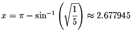 $x=\pi -\sin ^{-1}\left( \sqrt{\displaystyle \displaystyle \frac{1}{5}}\right) \approx
2.677945$