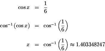 \begin{displaymath}\begin{array}{rclll}
\cos x &=&\displaystyle \displaystyle \f...
...laystyle \frac{1}{6}\right) \approx 1.403348247 \\
\end{array}\end{displaymath}