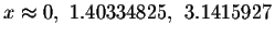 $x\approx 0,\ 1.40334825,\ 3.1415927$