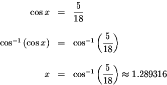 \begin{displaymath}\begin{array}{rclll}
\cos x &=&\displaystyle \displaystyle \f...
...splaystyle \frac{5}{18}\right) \approx 1.289316 \\
\end{array}\end{displaymath}