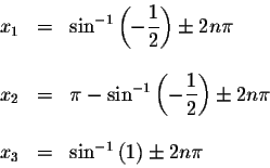 \begin{displaymath}\begin{array}{rclll}
x_{1} &=&\sin ^{-1}\left( -\displaystyle...
...\
x_{3} &=&\sin ^{-1}\left( 1\right) \pm 2n\pi \\
\end{array}\end{displaymath}