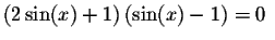 $\left( 2\sin (x)+1\right) \left( \sin (x)-1\right)
=0\ $