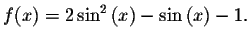 $f(x)=2\sin^{2}\left( x\right) -\sin \left( x\right) -1.$