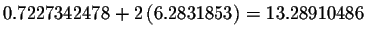 $0.7227342478+2\left(6.2831853\right) =13.28910486$