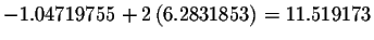 $-1.04719755+2\left(6.2831853\right) =11.519173$