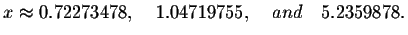 $x\approx
0.72273478,\quad 1.04719755,\quad and\quad 5.2359878.$