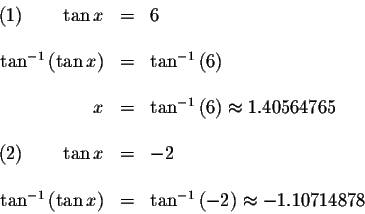 \begin{displaymath}\begin{array}{rclll}
(1)\qquad \tan x &=&6 \\
&& \\
\tan ^{...
...&\tan ^{-1}\left( -2\right) \approx
-1.10714878 \\
\end{array}\end{displaymath}