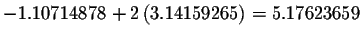 $-1.10714878+2\left(3.14159265\right) =5.17623659$