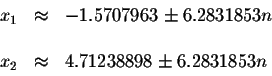 \begin{displaymath}\begin{array}{rclll}
x_{1} &\approx &-1.5707963\pm 6.2831853n...
...&& \\
x_{2} &\approx &4.71238898\pm 6.2831853n \\
\end{array}\end{displaymath}