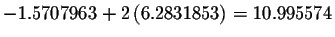 $-1.5707963+2\left(
6.2831853\right) =10.995574$