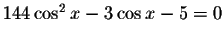 $144\cos ^{2}x-3\cos x-5=0$