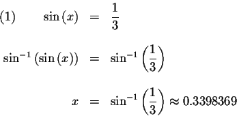 \begin{displaymath}\begin{array}{rclll}
(1)\qquad \sin \left( x\right) &=&\displ...
...splaystyle \frac{1}{3}\right) \approx 0.3398369 \\
\end{array}\end{displaymath}