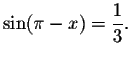 $\sin (\pi -x)=\displaystyle \displaystyle \frac{1}{3}.$