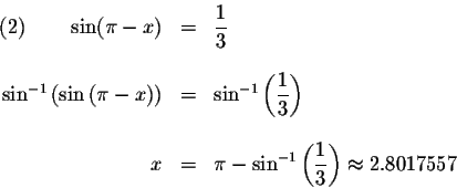 \begin{displaymath}\begin{array}{rclll}
\left( 2\right) \qquad \sin (\pi -x) &=&...
...splaystyle \frac{1}{3}\right) \approx 2.8017557 \\
\end{array}\end{displaymath}