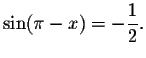 $\sin (\pi -x)=-\displaystyle \displaystyle \frac{1}{2}.$