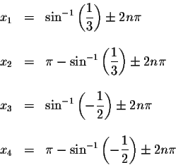 \begin{displaymath}\begin{array}{rclll}
x_{1} &=&\sin ^{-1}\left( \displaystyle ...
...ft( -\displaystyle \frac{1}{2}\right) \pm 2n\pi \\
\end{array}\end{displaymath}