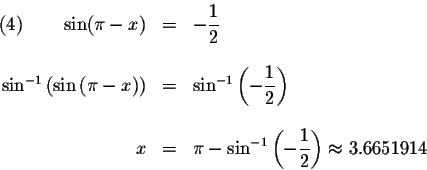 \begin{displaymath}\begin{array}{rclll}
\left( 4\right) \qquad \sin (\pi -x) &=&...
...splaystyle \frac{1}{2}\right) \approx 3.6651914 \\
\end{array}\end{displaymath}