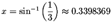 $x=\sin ^{-1}\left( \displaystyle \displaystyle \frac{1}{3}\right) \approx 0.3398369$