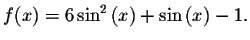 $f(x)=6\sin ^{2}\left( x\right) +\sin \left( x\right) -1.$