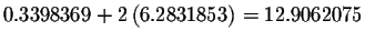 $0.3398369+2\left( 6.2831853\right) =12.9062075$