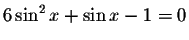 $6\sin ^{2}x+\sin x-1=0$