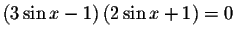 $\left( 3\sin x-1\right) \left( 2\sin x+1\right) =0$