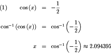 \begin{displaymath}\begin{array}{rclll}
(1)\qquad \cos \left( x\right) &=&-\disp...
...isplaystyle \frac{1}{2}\right) \approx 2.094395 \\
\end{array}\end{displaymath}