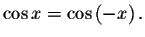 $\cos x=\cos \left( -x\right) .$