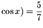 $\cos x)=\displaystyle \displaystyle \frac{5}{7}$