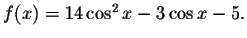 $f(x)=14\cos ^{2}x-3\cos x-5.$