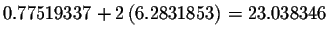 $0.77519337+2\left( 6.2831853\right) =23.038346$