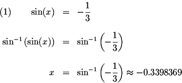 \begin{displaymath}\begin{array}{rclll}
(1)\qquad \sin (x) &=&-\displaystyle \fr...
...playstyle \frac{1}{3}\right) \approx -0.3398369 \\
\end{array}\end{displaymath}