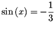 $\sin \left( x\right) =-\displaystyle \displaystyle \frac{1}{3}$