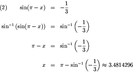 \begin{displaymath}\begin{array}{rclll}
\left( 2\right) \qquad \sin (\pi -x) &=&...
...splaystyle \frac{1}{3}\right) \approx 3.4814296 \\
\end{array}\end{displaymath}