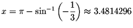 $x=\pi -\sin ^{-1}\left( -\displaystyle \displaystyle \frac{1}{3}\right) \approx 3.4814296$