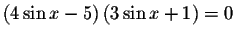 $\left( 4\sin x-5\right) \left(
3\sin x+1\right) =0$