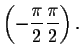 $\left( -\displaystyle \displaystyle \frac{\pi }{2}\displaystyle \displaystyle \frac{\pi }{2}\right) .$