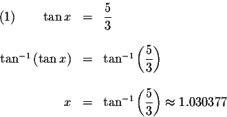 \begin{displaymath}\begin{array}{rclll}
(1)\qquad \tan x &=&\displaystyle \frac{...
...isplaystyle \frac{5}{3}\right) \approx 1.030377 \\
\end{array}\end{displaymath}