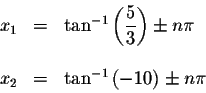 \begin{displaymath}\begin{array}{rclll}
x_{1} &=&\tan ^{-1}\left( \displaystyle ...
...
x_{2} &=&\tan ^{-1}\left( -10\right) \pm n\pi \\
\end{array}\end{displaymath}